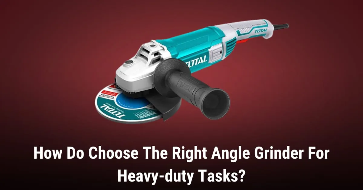Selecting the Best Angle Grinder for Heavy-Duty Projects