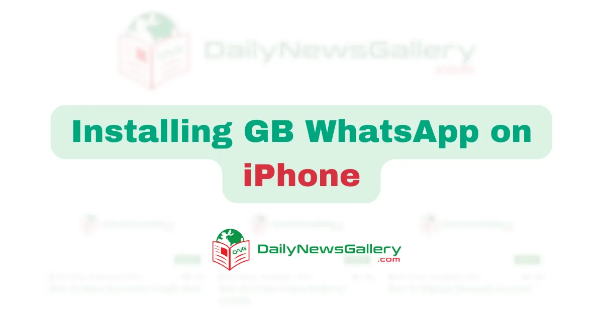 How to Install GB WhatsApp on iPhone: A Step-by-Step Guide